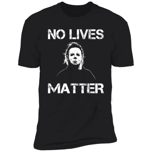 Michael Myers No Lives Matter Premium SS T-Shirt