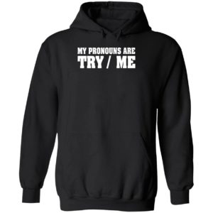 My Pronouns Are Try Me Shirt My Pronouns Are Try Me Shirt 2 1