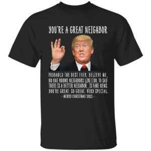 Trump You're A Great Neighbor Merry Christmas 2022 shirt