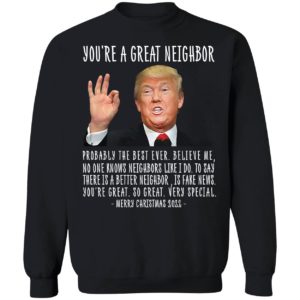 Trump You're A Great Neighbor Merry Christmas 2022 Sweatshirt