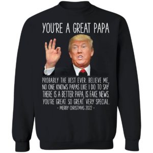 Trump You're A Great Papa Merry Christmas 2022 Sweatshirt