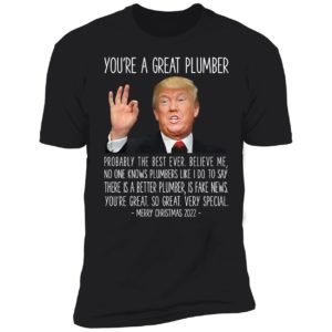 Trump You're A Great Plumber Merry Christmas 2022 Premium SS T-Shirt