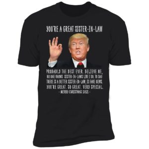 Trump You're A Great Sister-in-law Merry Christmas 2022 Premium SS T-Shirt