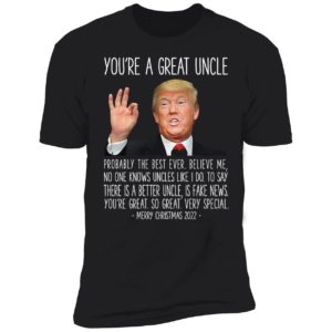 Trump You're A Great Uncle Merry Christmas 2022 Premium SS T-Shirt