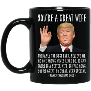 Trump You're A Great Wife Merry Christmas 2022 Mug