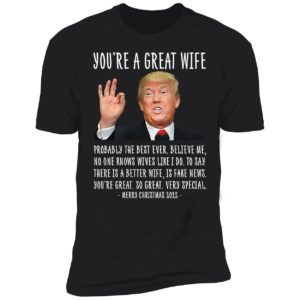 Trump You're A Great Wife Merry Christmas 2022 Premium SS T-Shirt