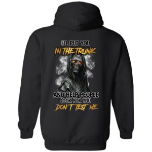 [Back] I'll Put You In The Trunk Skull And Help People Look For You Hoodie