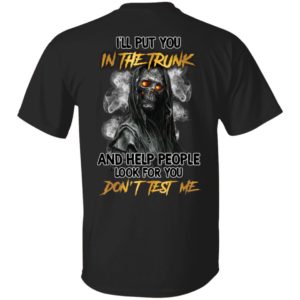 [Back] I'll Put You In The Trunk Skull And Help People Look For You Shirt