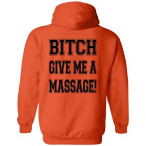 [Back] B*tch Give Me A Massage Hoodie