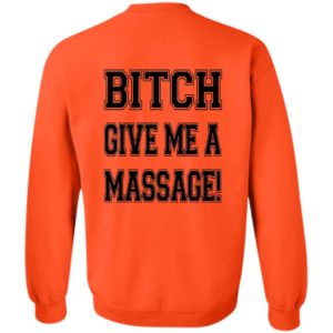 [Back] B*tch Give Me A Massage Sweatshirt