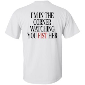 [Back] I'm In The Corner Watching You Fist Her Shirt