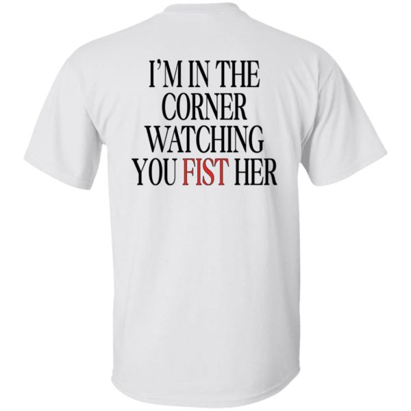 [Back] I'm In The Corner Watching You Fist Her Shirt