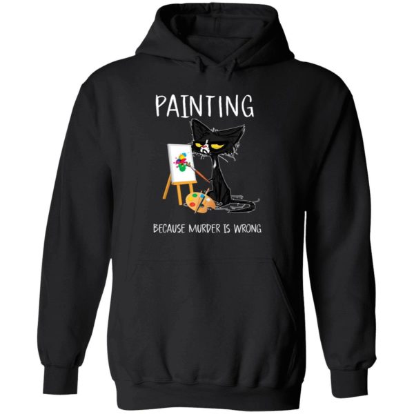 Black Cat Painting Because Murder Is Wrong Hoodie