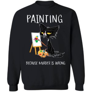 Black Cat Painting Because Murder Is Wrong Sweatshirt