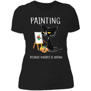 Black Cat Painting Because Murder Is Wrong Ladies Boyfriend Shirt