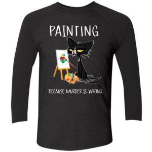Black Cat Painting Because Murder Is Wrong Shirt 9 1