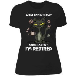 Black Cat What Day Is Today Who Cares I'm Retired Ladies Boyfriend Shirt