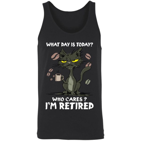 Black Cat What Day Is Today Who Cares Im Retired Shirt 8 1
