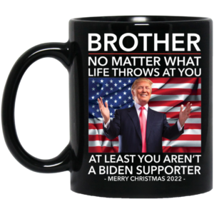 Brother No Matter What Life Throws At You Biden Merry Christmas 2022 Mug