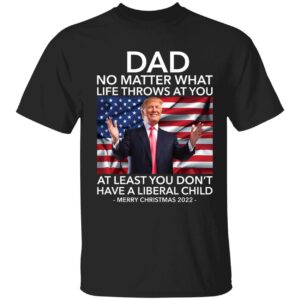 Dad No Matter What Life Throws At You Trump Merry Christmas 2022 Shirt