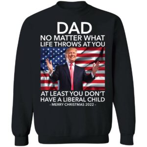 Dad No Matter What Life Throws At You Trump Merry Christmas 2022 Sweatshirt