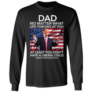 Dad No Matter What Life Throws At You Trump Merry Christmas 2022 Long Sleeve Shirt