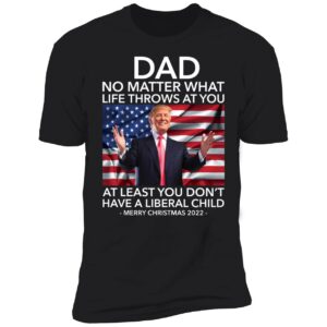 Dad No Matter What Life Throws At You Trump Merry Christmas 2022 Premium SS T-Shirt