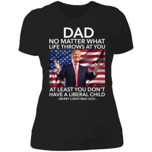 Dad No Matter What Life Throws At You Trump Merry Christmas 2022 Ladies Boyfriend Shirt