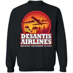 DeSantis Airlines Bringing The Border To You Sweatshirt