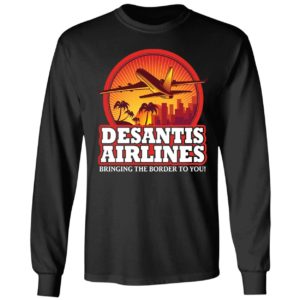 DeSantis Airlines Bringing The Border To You Long Sleeve Shirt