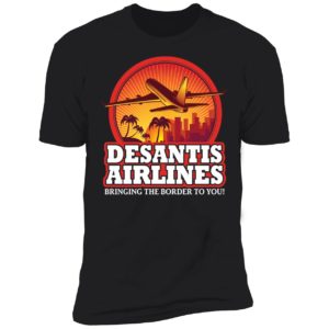 DeSantis Airlines Bringing The Border To You Premium SS T-Shirt