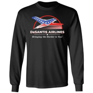 Desantis Airlines Bringing The Border To You Long Sleeve Shirt