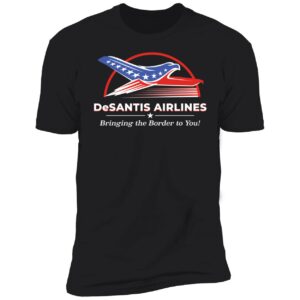 Desantis Airlines Bringing The Border To You Premium SS T-Shirt