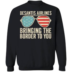 Desantis Airlines Bringing The Border To You Sunglasses Sweatshirt