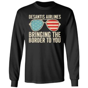 Desantis Airlines Bringing The Border To You Sunglasses Long Sleeve Shirt