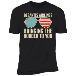 Desantis Airlines Bringing The Border To You Sunglasses Premium SS T-Shirt