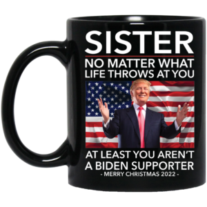 Sister No Matter What Life Throws At You Biden Merry Christmas 2022 Mug
