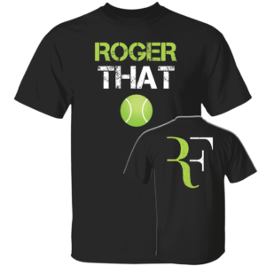 [Front + Back] Roger That Roger Federer Shirt