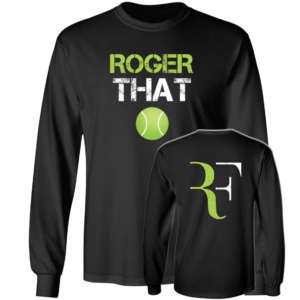 [Front + Back] Roger That Roger Federer Long Sleeve Shirt