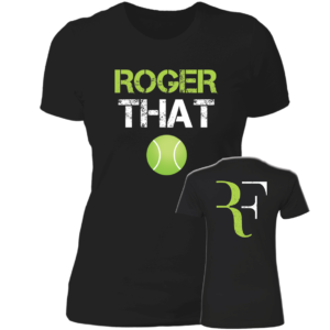 [Front + Back] Roger That Roger Federer Ladies Boyfriend Shirt