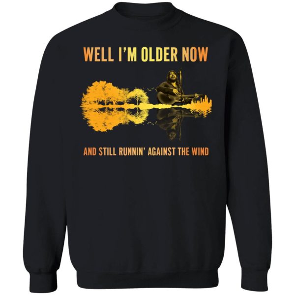 Well I'm Older Now And Still Running Against The Wind Sweatshirt