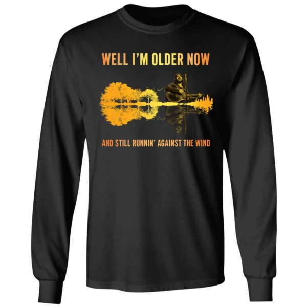 Well I'm Older Now And Still Running Against The Wind Long Sleeve Shirt
