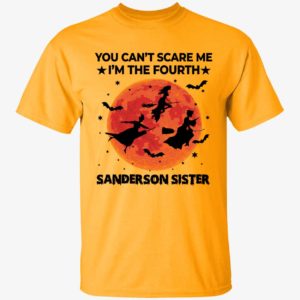 You Can't Scare Me I'm The Fourth Sanderson Sister Shirt