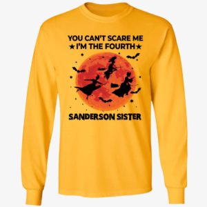 You Can't Scare Me I'm The Fourth Sanderson Sister Long Sleeve Shirt