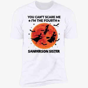 You Can't Scare Me I'm The Fourth Sanderson Sister Premium SS T-Shirt