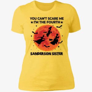 You Can't Scare Me I'm The Fourth Sanderson Sister Ladies Boyfriend Shirt