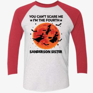 You Cant Scare Me Im The Fourth Sanderson Sister Shirt 9 1