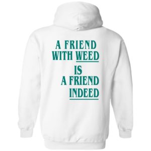 [Back] A Friend With Weed Is A Friend Indeed Hoodie