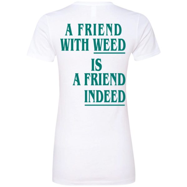 [Back] A Friend With Weed Is A Friend Indeed Ladies Boyfriend Shirt