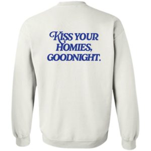 [Back] Kiss Your Homies Goodnight Sweatshirt